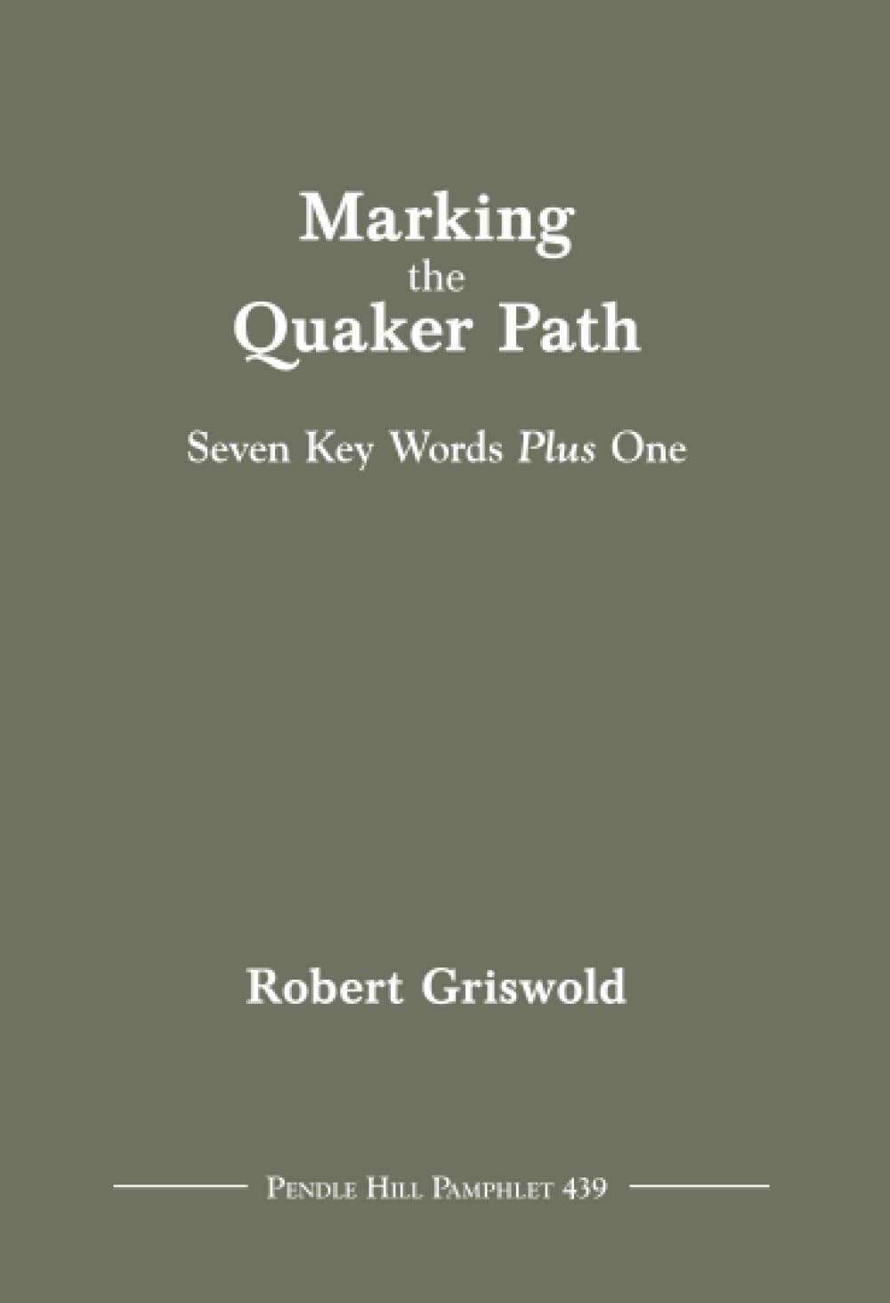 Marking the Quaker Path: Seven Key Words Plus One (Pendle Hill Pamphlets)
