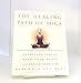 The Healing Path of Yoga: Time-Honored Wisdom and Scientifically Proven Methods That Alleviate Stress, Open Your Heart, and Enrich Your Life