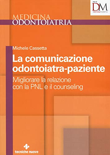 La comunicazione odontoiatra-paziente. Migliorare la relazione con la PNL e il counseling