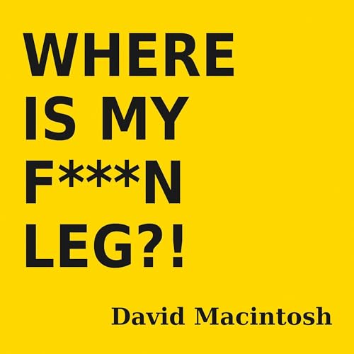 Page de couverture de Where Is My F***n Leg?!