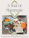 A Year Of Placemats: 12 monthly themed projects plus 3 bonus projects