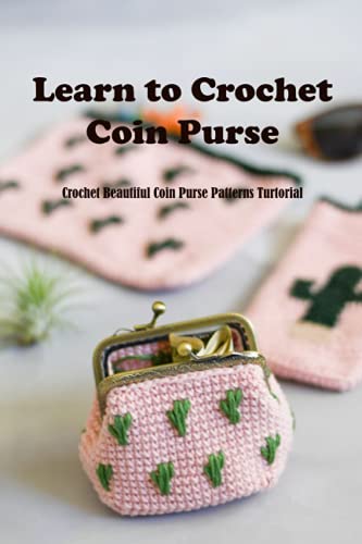 Learn to Crochet Coin Purse: Crochet Beautiful Coin Purse Patterns Turtorial: Coin Purse Amigurumi Easy to Make