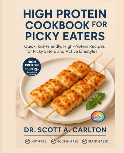 High Protein Cookbook for Picky Eaters: Quick, Kid-Friendly, High-Protein Recipes for Picky Eaters and Active Lifestyles