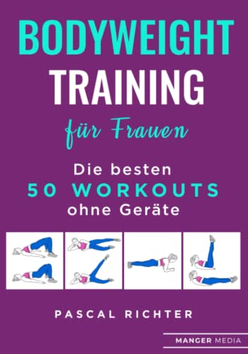 Bodyweight Training für Frauen: Die besten 50 Workouts ohne Geräte