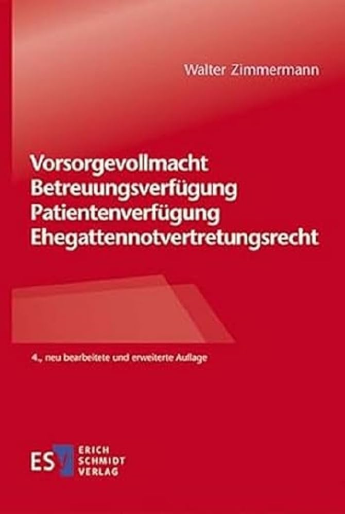 Vorsorgevollmacht – Betreuungsverfügung – Patientenverfügung – Ehegattennotvertretungsrecht