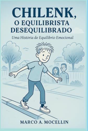 Chilenk, O Equilibrista desequilibrado - Uma História de superação, equilíbrio emocional e autodescoberta.