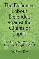 The Definitive Labour Defended against the Claims of Capital: The Collected Works of Thomas Hodgskin Vol.1 179643745X Book Cover