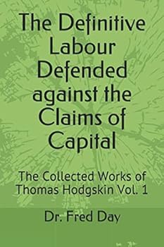 The Definitive Labour Defended against the Claims of Capital: The Collected Works of Thomas Hodgskin Vol.1
