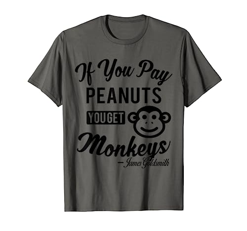 Image of If You Pay Peanuts You Get Monkeys - James Goldsmith T-Shirt