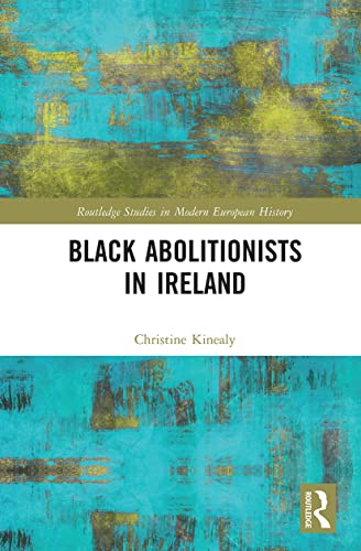Black Abolitionists in Ireland (Routledge Studies in Modern European History)