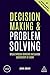 Decision Making and Problem Solving: Break Through Barriers and Banish Uncertainty at Work (Creating Success, 154)