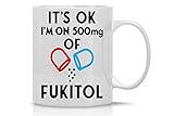 CBTwear It's Ok I'm on 500mg of Fukitol, Funny Inspirational Sarcasm Coffee Mug, Office Desk Decor For Women, Men, Sister, Brother, Friend and Coworker - 11oz