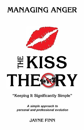 The KISS Theory: Managing Anger: Keep It Strategically Simple "A simple approach to personal and professional development."