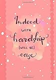 Indeed with Hardship (will be) Ease Islamic Inspirational Quote Notebook (Lettering Style): Softcover College Student Teacher Gift Lined Notebook Journal (Islamic Notebook)