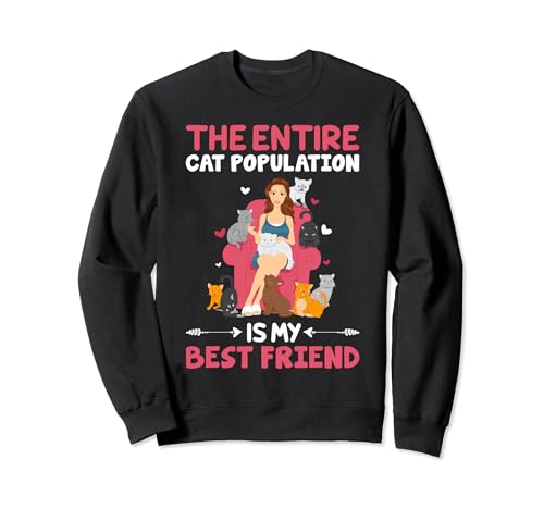 The Entire Cat Population Is My Best Friend Sweatshirt