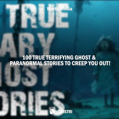 100 True Terrifying Ghost & Paranormal Stories to Creep You Out! von