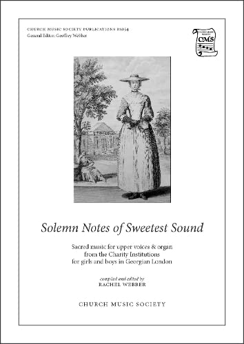 Solemn Notes of Sweetest Sound: Sacred music for upper voices and organ from the Charity Institutions for girls and boys in Georgian London