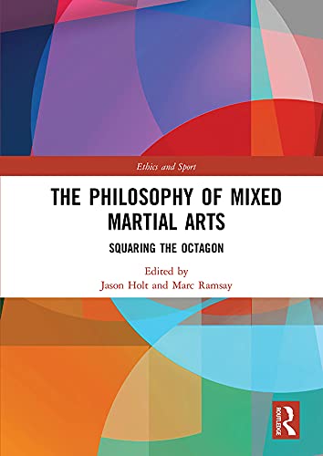 The Philosophy of Mixed Martial Arts: Squaring the Octagon (Ethics and Sport)