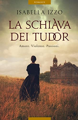 La schiava dei Tudor: Una straordinaria storia d'amore e di sopravvivenza (Italian Edition)
