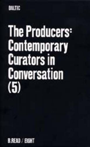 The Producers: Contemporary Curators in Conversation: No.5 (B.Read S.)