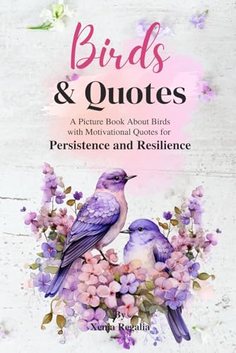 Birds and Quotes: A Picture Book About Birds with Motivational Quotes for Persistence and Resilience