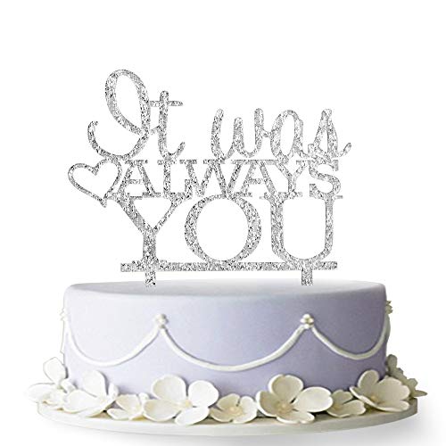 It Was Always You Cake Topper, Engagement, Wedding,Anniversary Party Decorations (Silver)