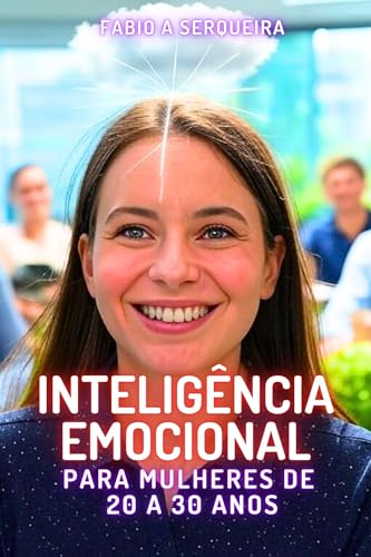 Inteligência Emocional Para Mulheres de 20 a 30 Anos (Portuguese Edition)