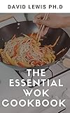  The Essential Wok Cookbook : Easy and Satisfying Recipes (English Edition)