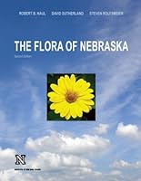 The Flora of Nebraska: Keys, Descriptions, and Distributional Maps of All Native and Introduced Species That Grow Outside Cultivation: With Observations about Their Past, Present, and Future Status 1561610089 Book Cover