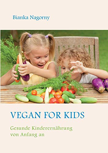 Vegan for Kids: Gesunde Kinderernährung von Anfang...
