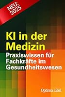 KI in der Medizin: Praxiswissen für Fachkräfte im Gesundheitswesen (Künstliche Intelligenz - Zukunft gestalten) (German Edition) B0F5Q72YLL Book Cover