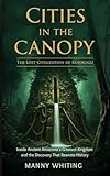  Cities in the Canopy: The Lost Civilization of Kuhikugu: Inside Ancient Amazonia\'s Greatest Kingdom and the Discovery That Rewrote History (English Edition)