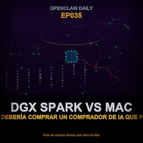 Episodio 35: DGX Spark vs Mac Studio: &iquest;Qu&eacute; deber&iacute;a comprar un comprador de IA que prioriza Mac?