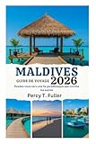 GUIDE DE VOYAGE DES MALDIVES 2026: Évadez-vous vers une île paradisiaque...