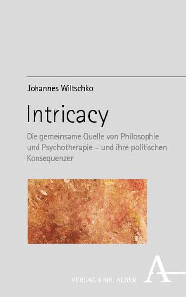 Intricacy: Die gemeinsame Quelle von Philosophie und Psychotherapie – und ihre politischen Konsequenzen