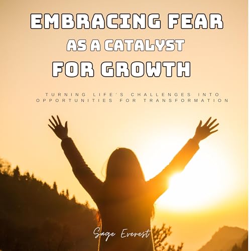 Embracing Fear as a Catalyst for Growth by Sage Everest episode artwork