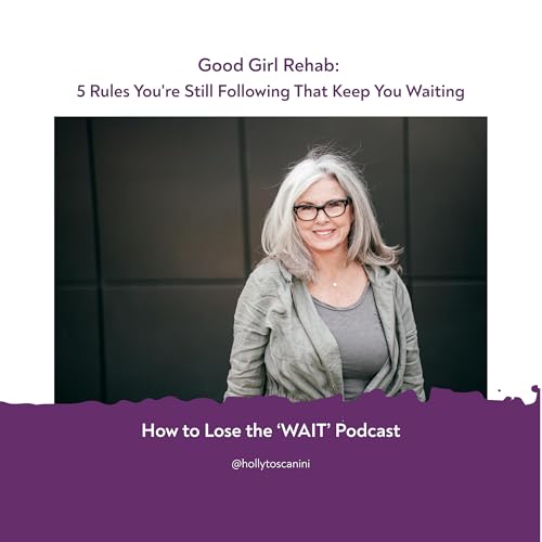 108. Good Girl Rehab: 5 Rules You're Still Following That Keep You Waiting