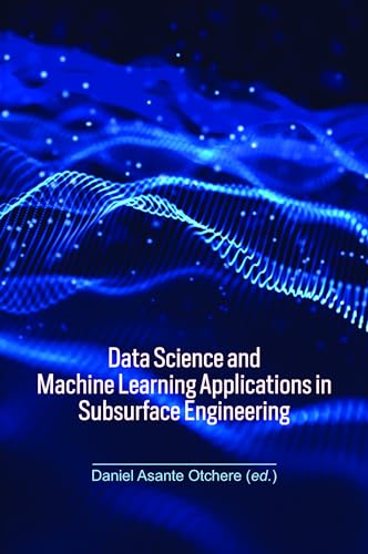 Data Science and Machine Learning Applications in Subsurface Engineering view 2