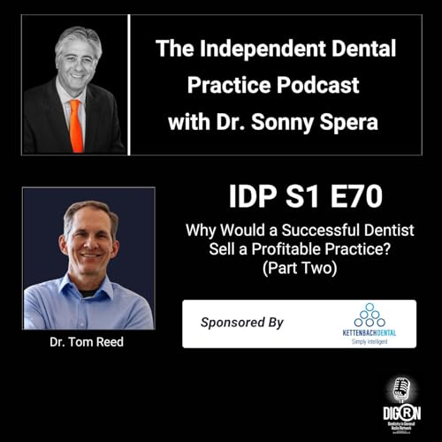 DIGRN Presents: The Independent Dental Practice Podcast - Guest: Dr. Tom Reed - Part 2