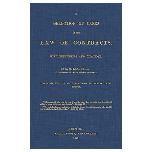 A Selection of Cases on the Law of Contracts With References and Citations Prepared for Use as a Text-book in Harvard Law School