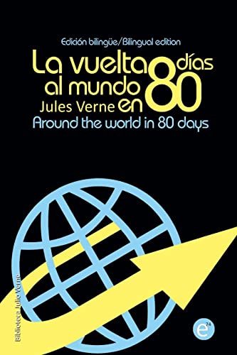 La vuelta al mundo en 80 días/Around the world in eigthy days: Edición bilingüe/Bilingual edition (Biblioteca Clásicos bilingüe) (Spanish Edition)