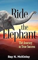 Ride the Elephant The Journey to True Success 1736167006 Book Cover