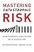 Mastering Catastrophic Risk: How Companies Are Coping with Disruption