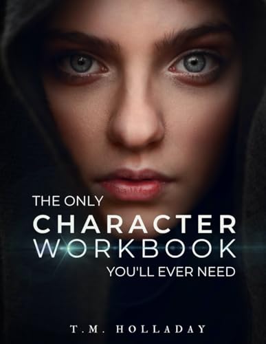 The Only Character Workbook You'll Ever Need: Your New Character Bible (Series Bibles for Writers)