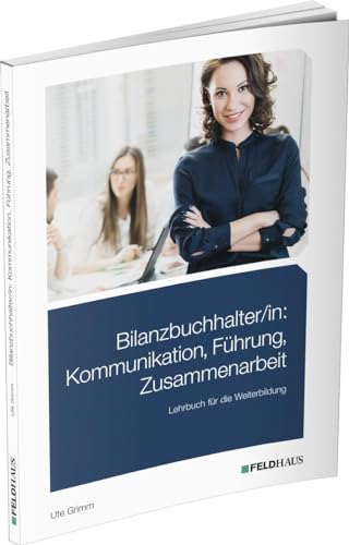 Bilanzbuchhalter/in: Kommunikation, Führung, Zusammenarbeit: Lehrbuch für die Weiterbildung