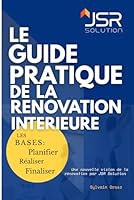 LE GUIDE PRATIQUE DE LA RENOVATION INTERIEURE: Une nouvelle vision de la rénovation par JSR Solution (French Edition) B0F64WF941 Book Cover