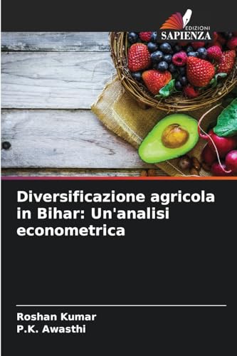 Diversificazione agricola in Bihar: Un'analisi econometrica (Italian Edition)