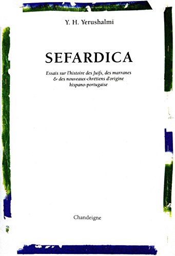 Télécharger Sefardica. Essai sur l'histoire des Juifs, des marranes & des nouveaux-chrétiens d'origine hispano- Livre eBook France