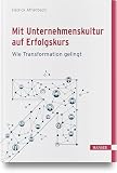 Mit Unternehmenskultur auf Erfolgskurs: Wie die Transformation gelingt