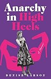 Anarchy in High Heels: A Memoir